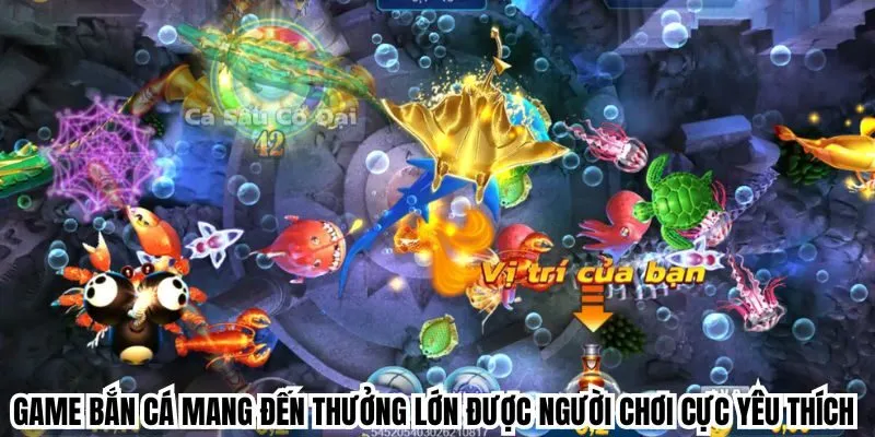 Game bắn cá mang đến thưởng lớn được người chơi cực yêu thích 