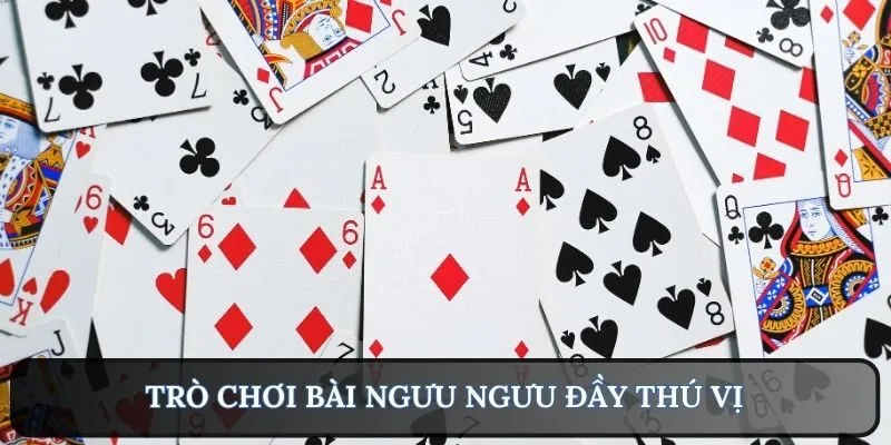 Trò chơi bài Ngưu Ngưu đầy thú vị