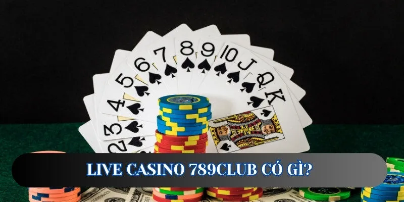 Live casino 789club có gì?