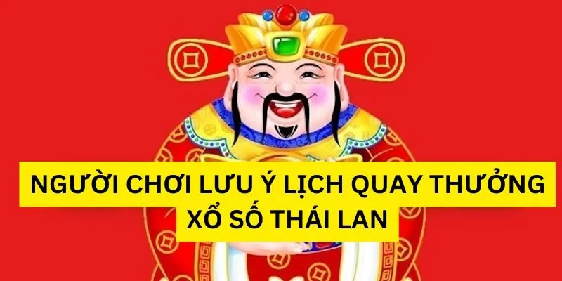 Người chơi lưu ý lịch quay thưởng xổ số Thái Lan